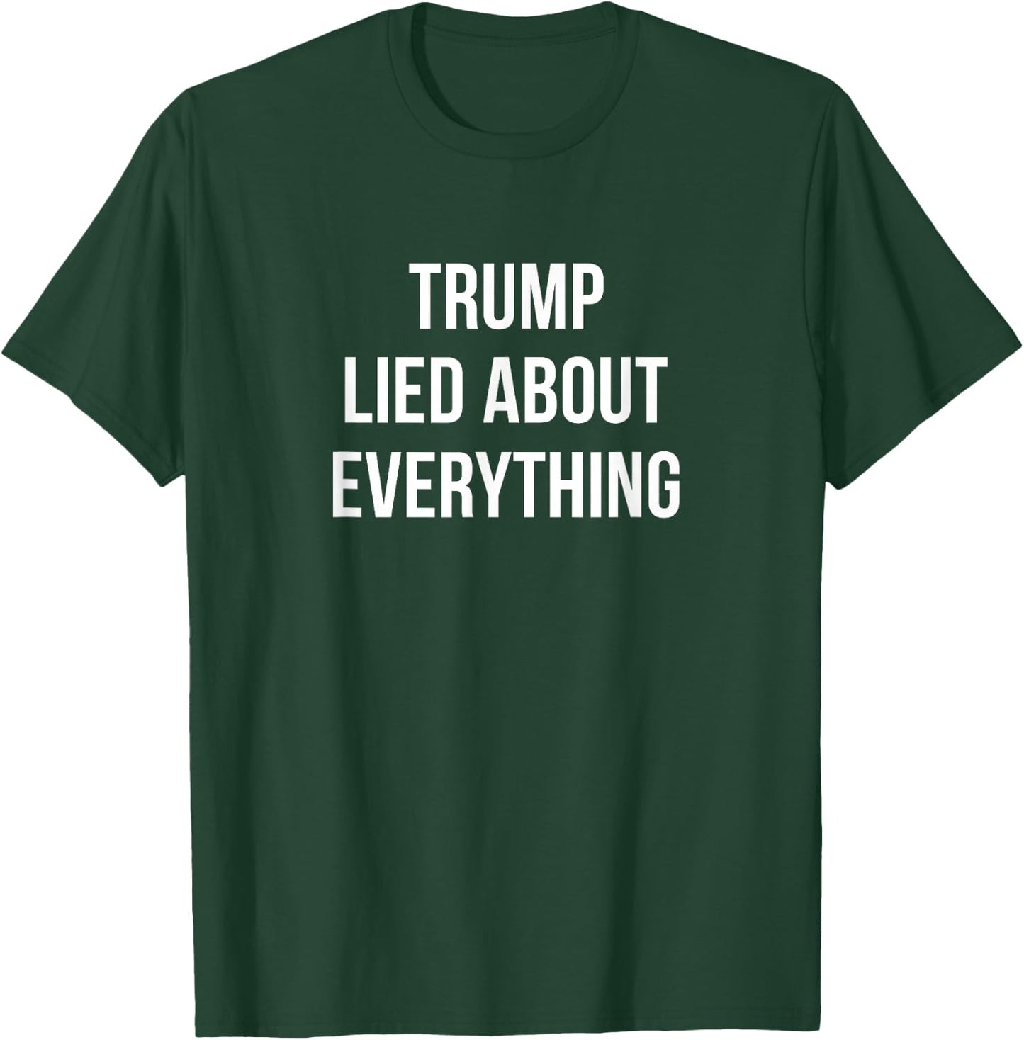 Trump Lied About Everything T-Shirt - T-Shirt | Forest
