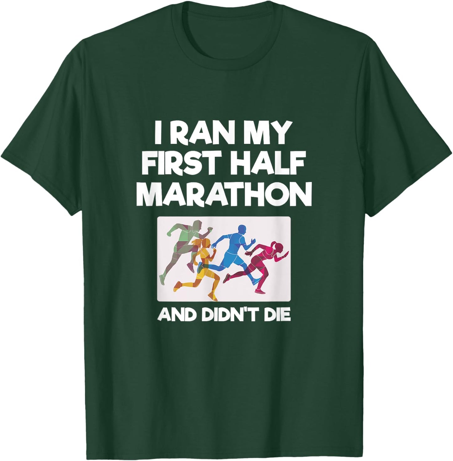 I Ran My First Half Marathon And Didn't Die Funny Running T-Shirt - T-Shirt | Forest