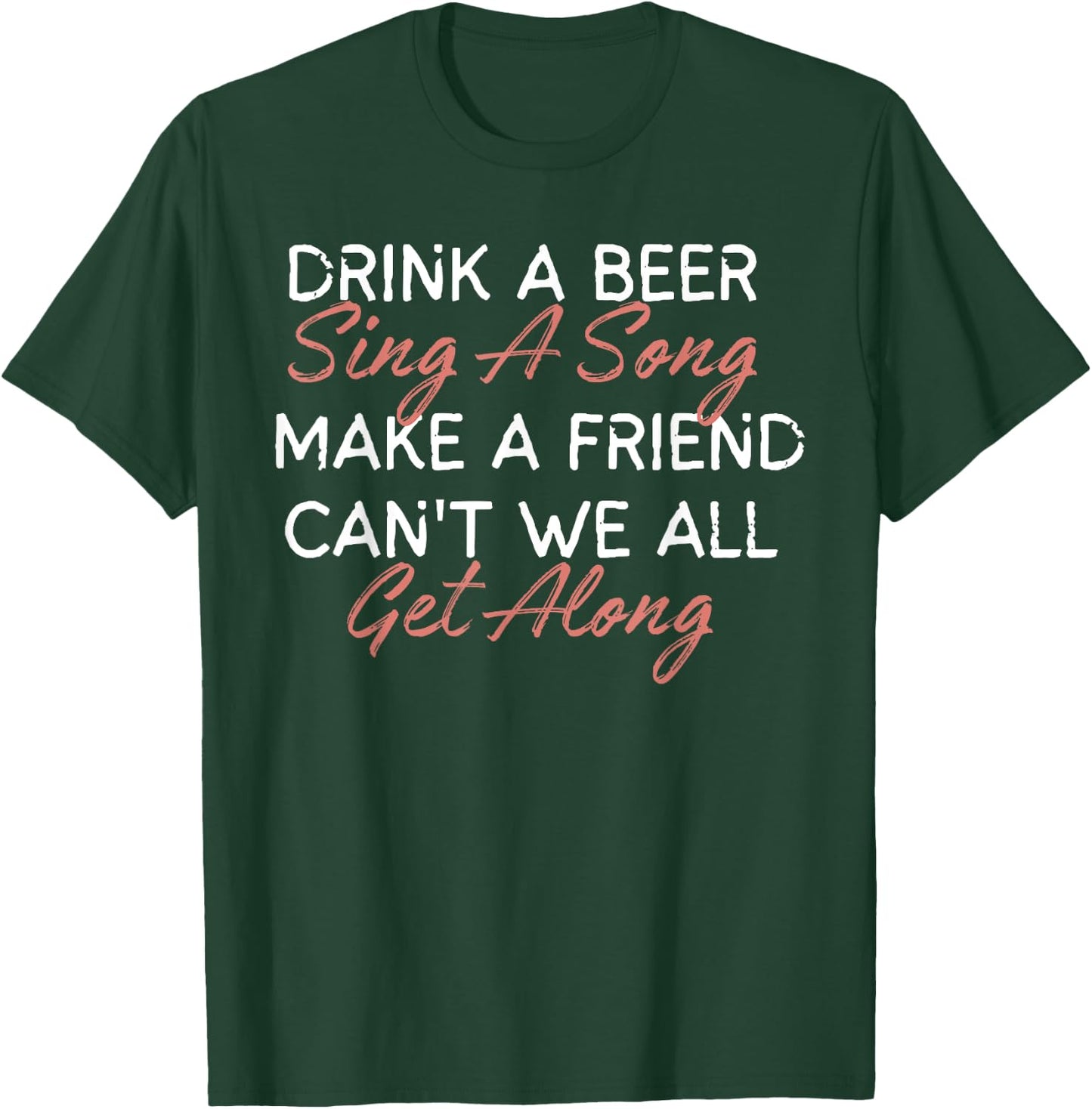 Drink A Beer Sing A Song Make A Friend Funny Country Music T-Shirt - T-Shirt | Forest