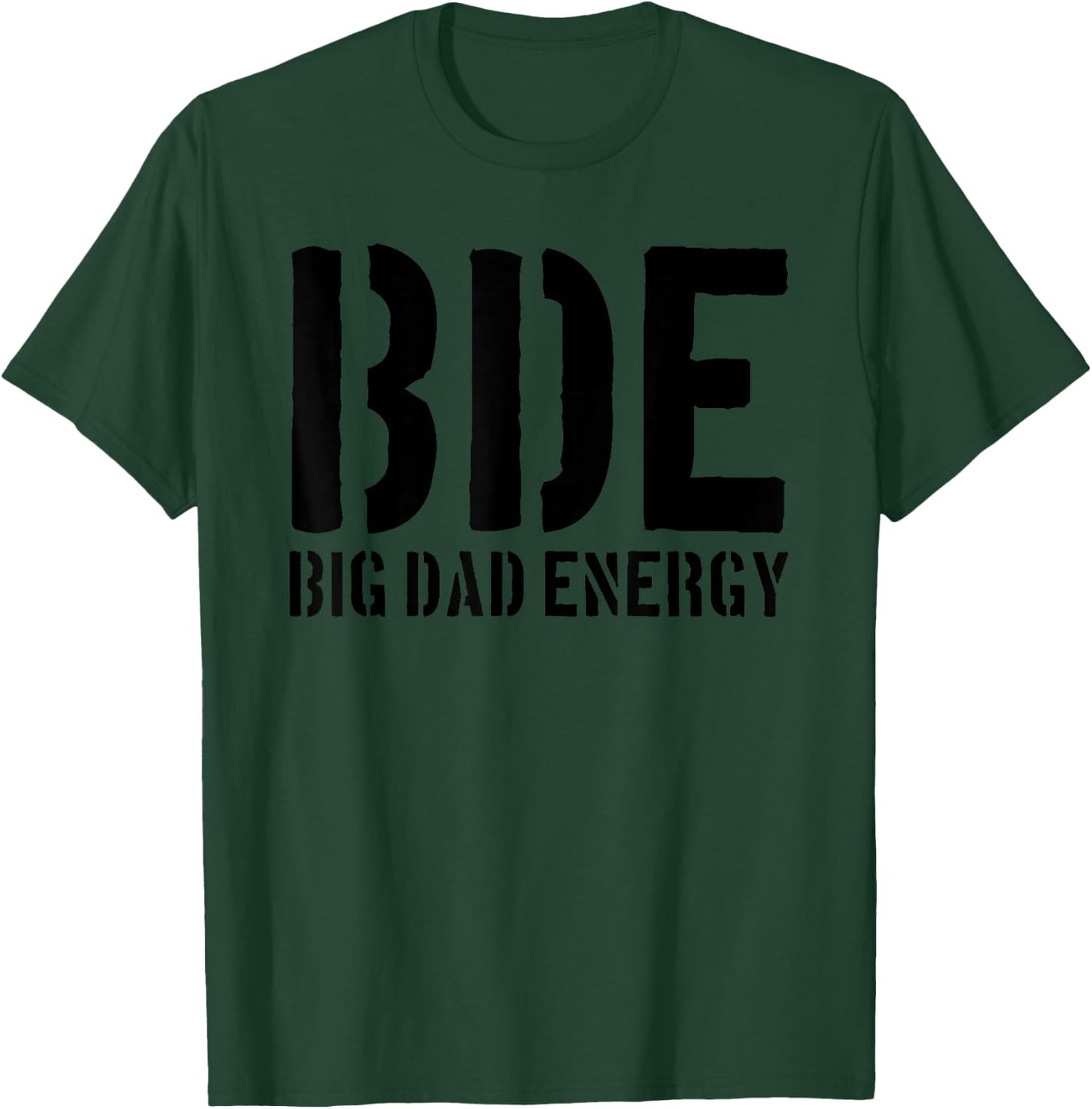 BDE Big Dad Energy Funny Father's Day BDE Big Dad Energy T-Shirt - T-Shirt | Forest