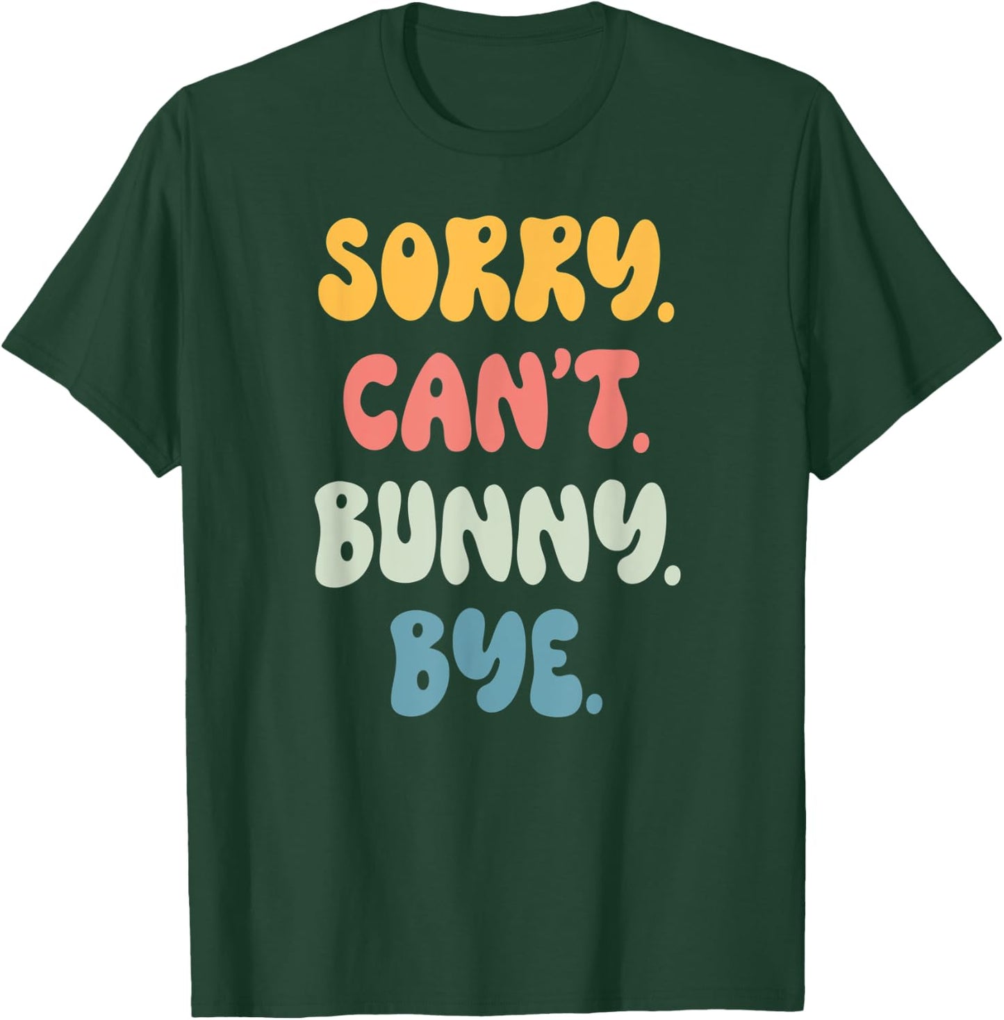 Sorry Can't BUNNY. Bye Funny Women Girls BUNNY. T-Shirt - T-Shirt | Forest