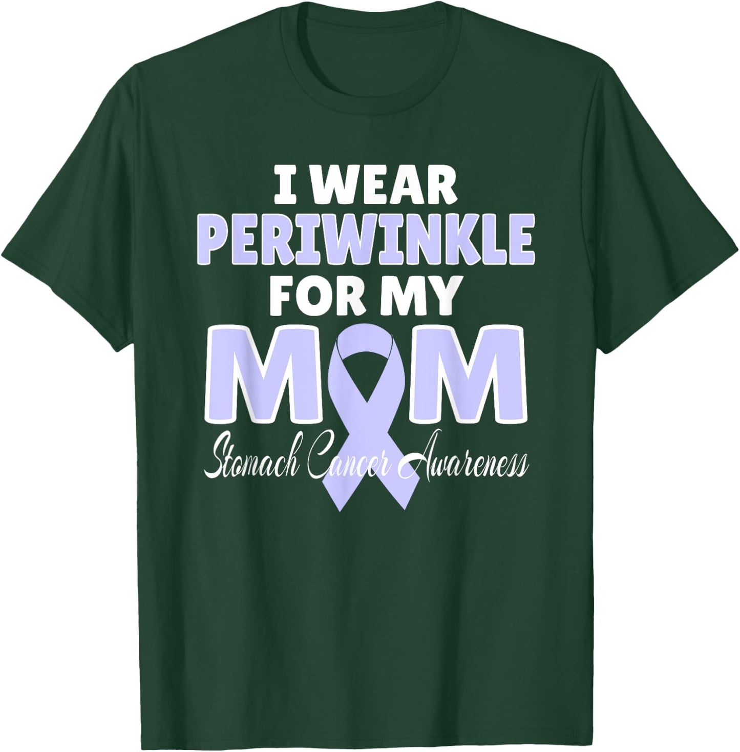 Stomach Cancer Awareness I Wear Periwinkle For My MOM T-Shirt - T-Shirt | Forest