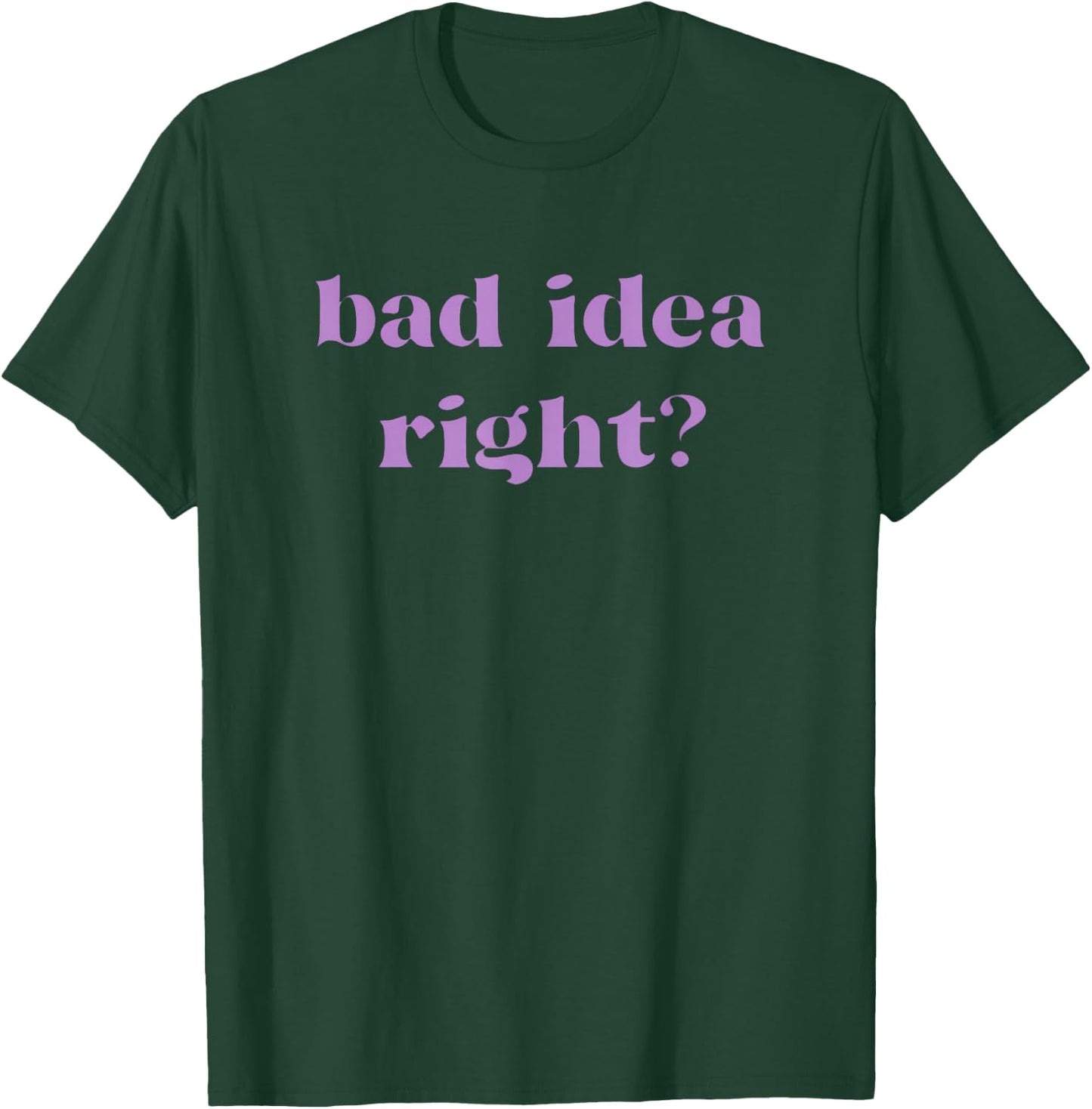 Bad Idea Right Statement Men Women Kids T-Shirt - T-Shirt | Forest