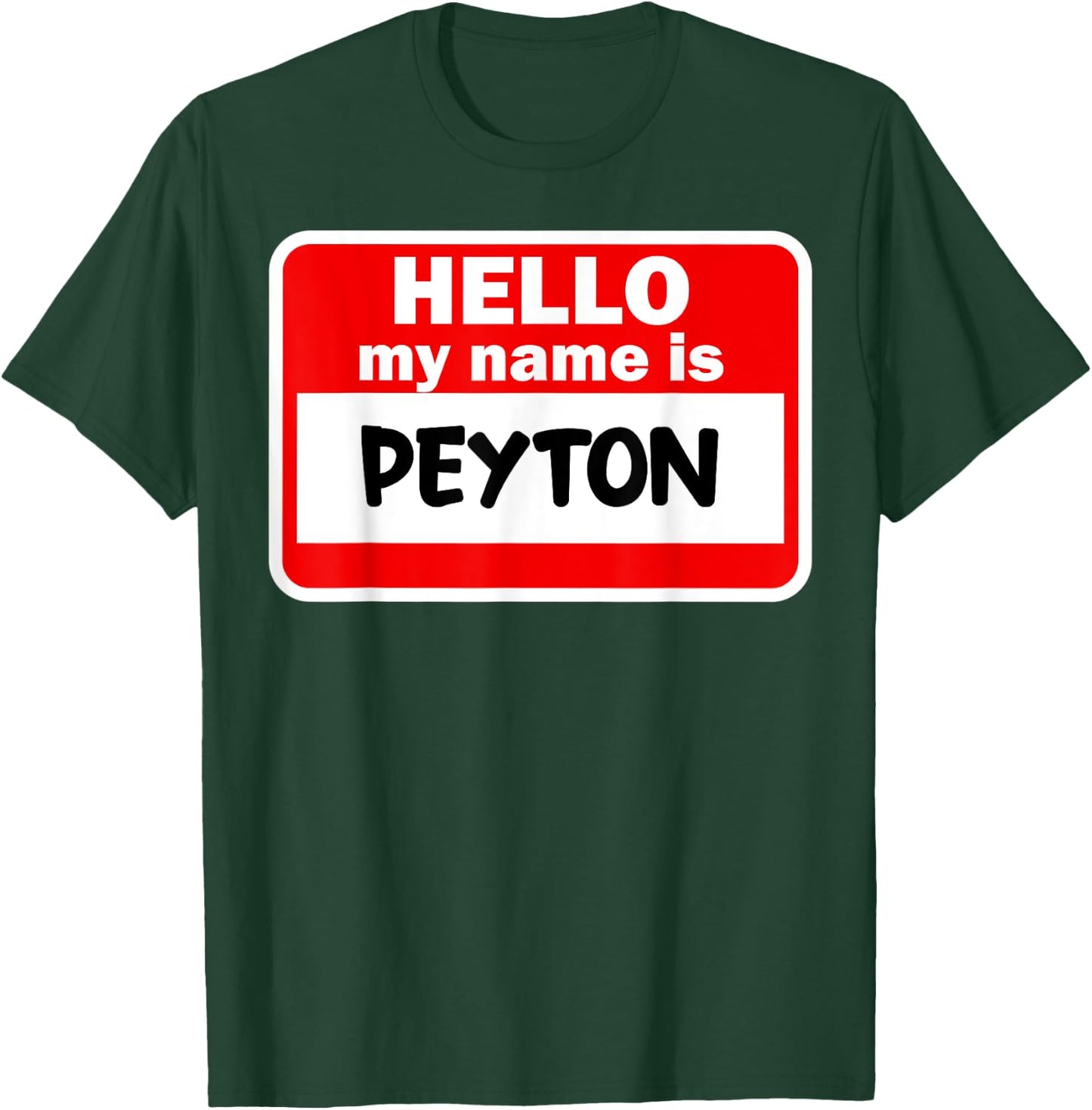 Peyton Hello Hi My Name Is Name On Custom T-Shirt - T-Shirt | Forest
