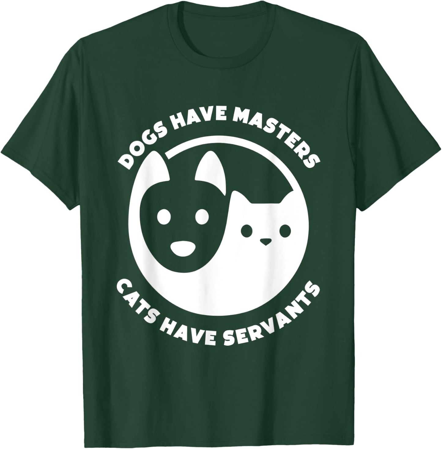 Dogs Have Masters, Cats Have Servants Dog Lover Cat Lover Men Women T-Shirt - T-Shirt | Forest