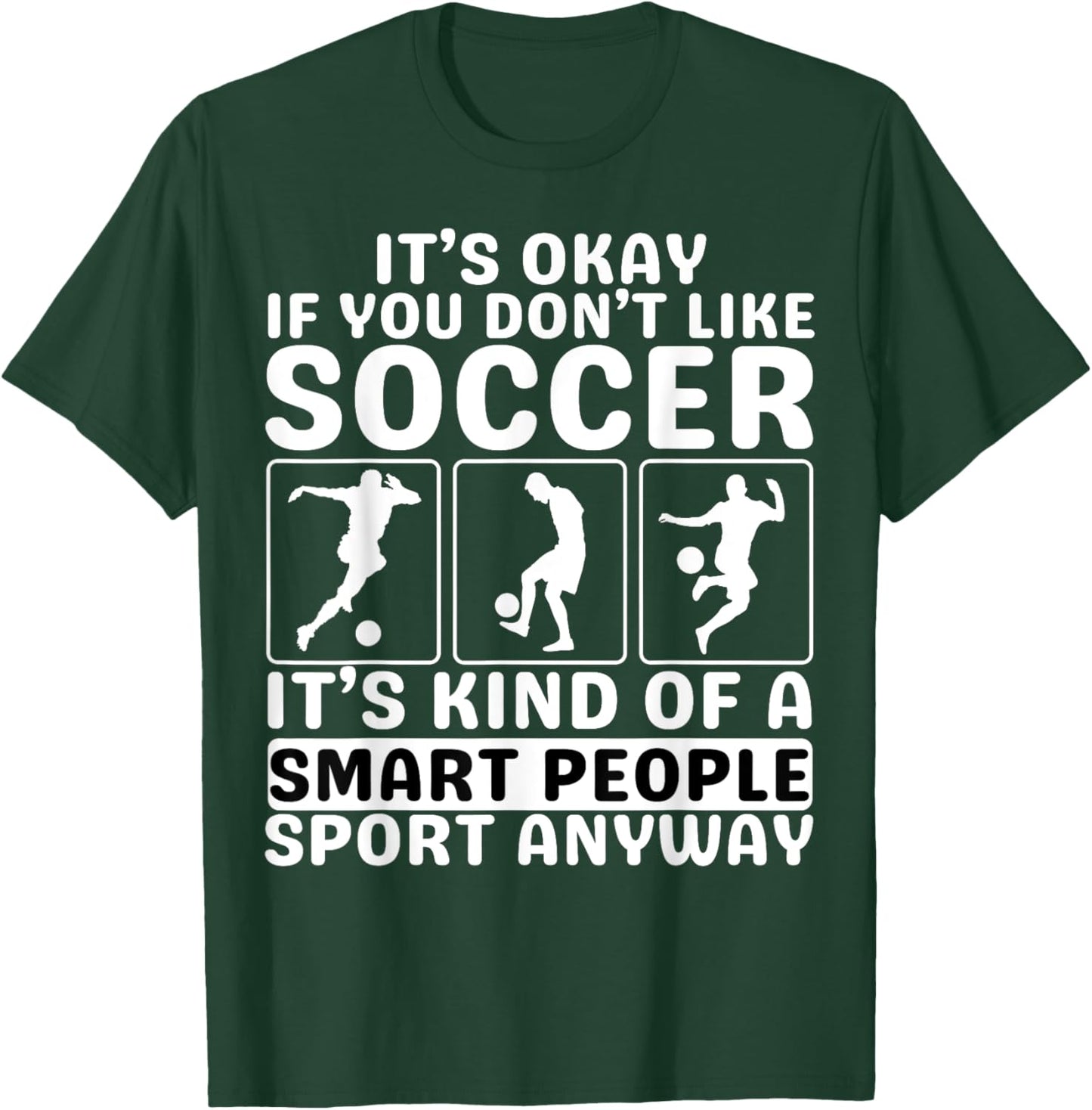 It's Okay If You Don't Like Soccer For Soccer Lover T-Shirt - T-Shirt | Forest