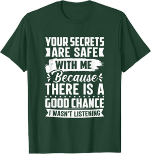 Your Secrets are Safe Because I wasn't Listening - Ironic T-Shirt - T-Shirt | Forest