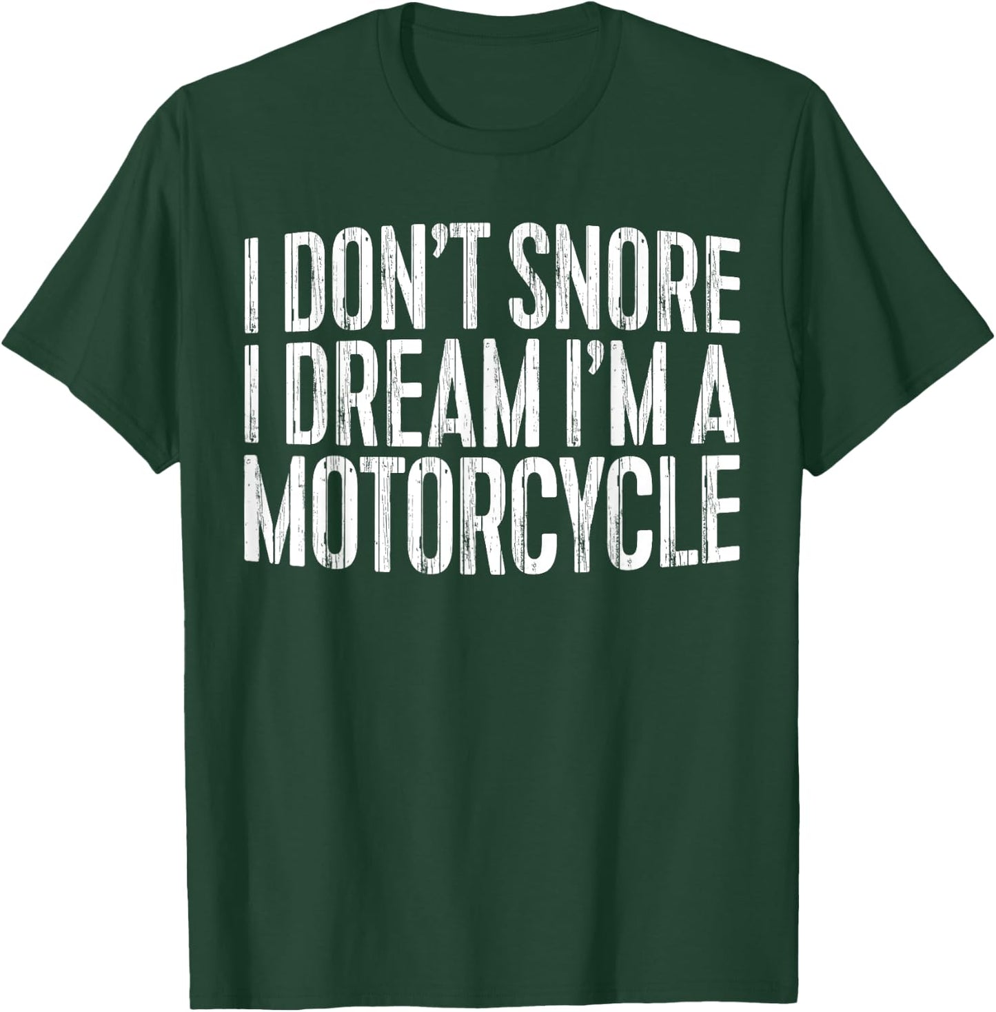 I Don't Snore I Dream I'm A Motorcycle Shirt Snoring Biker T-Shirt - T-Shirt | Forest