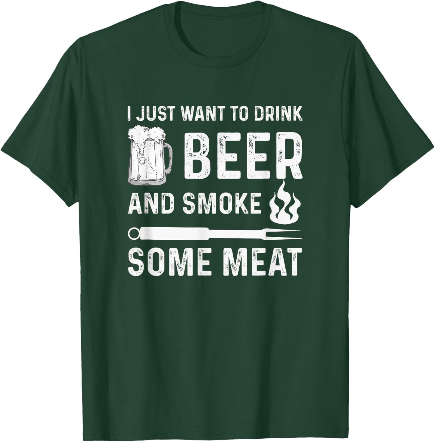 I Just Want to Drink Beer And Smoke Some Meat Summer BBQ Men Women T-Shirt - T-Shirt | Forest