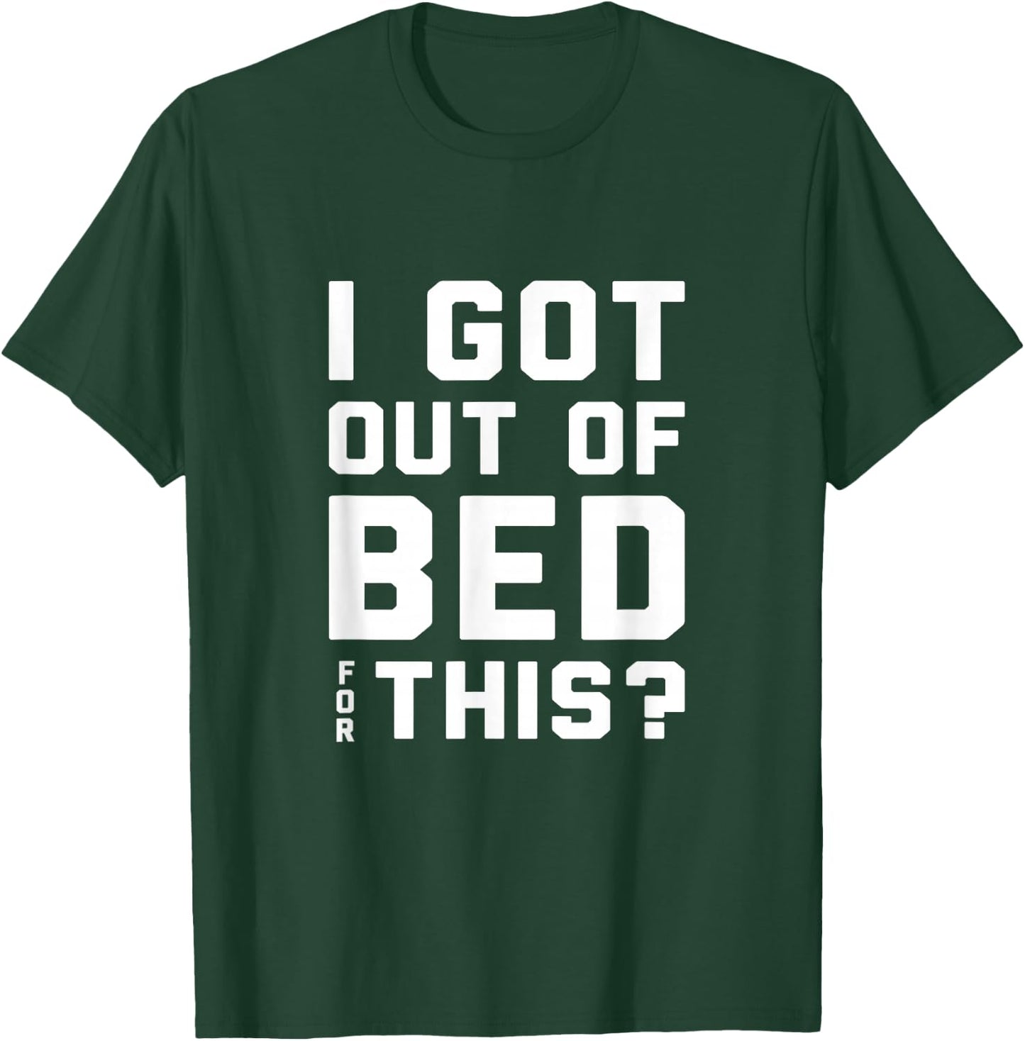 I got out of bed for this - Retro Funny Quote T-Shirt - T-Shirt | Forest