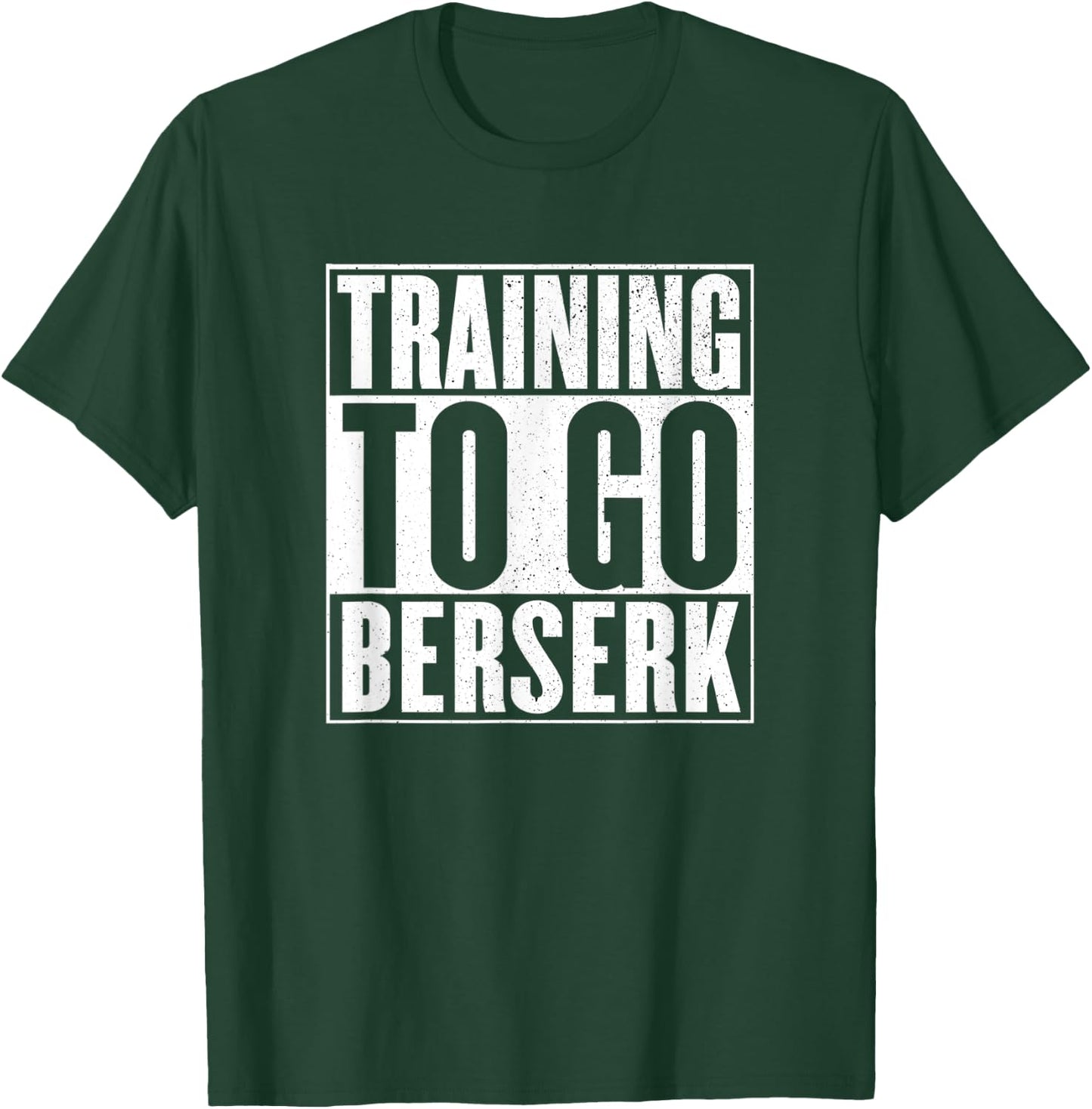 Training to go berserk Norse Viking Berserker Gym Workout T-Shirt - T-Shirt | Forest