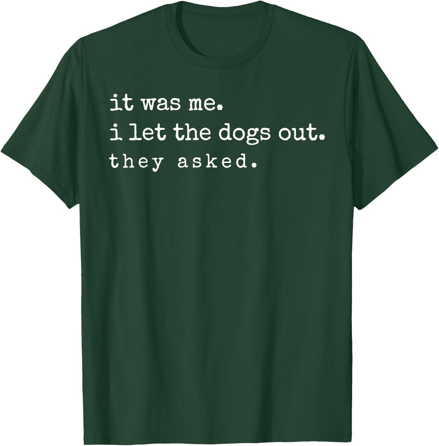 If It was Me I Let The Dogs Out Funny Meme Quote T-Shirt - T-Shirt | Forest
