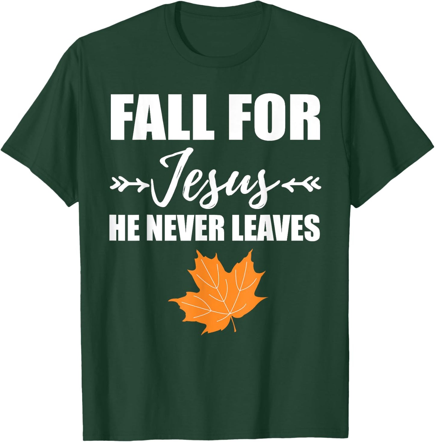 God Inspiration Fall For Jesus He Never Leaves Christian T-Shirt - T-Shirt | Forest