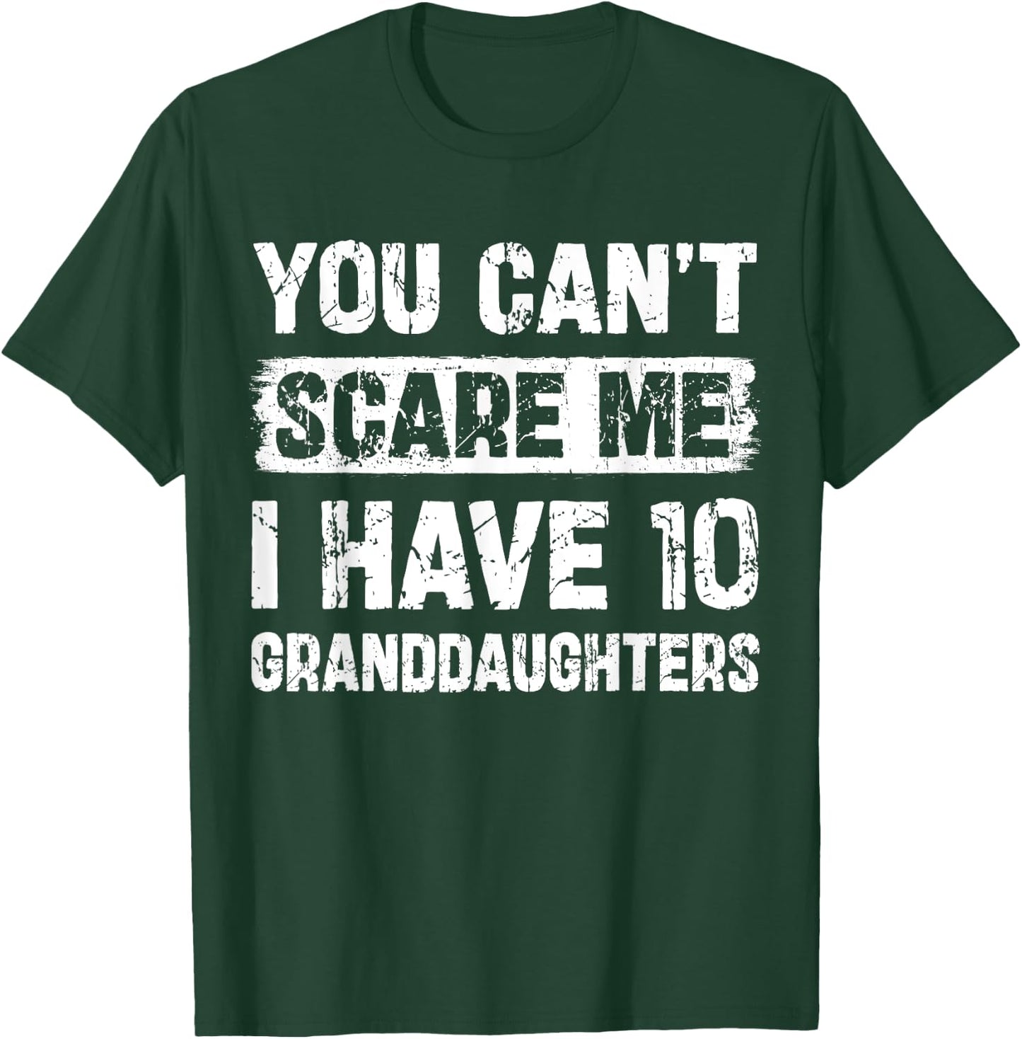 You Can't Scare Me I Have Ten Granddaughters Funny Family T-Shirt - T-Shirt | Forest