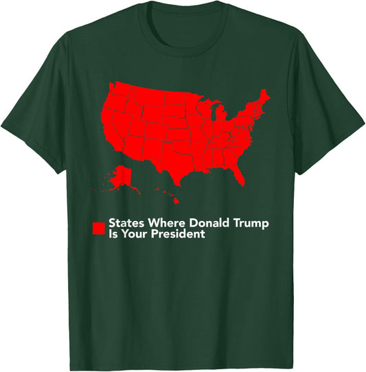 Map of States Where Trump is your President Funny Political T-Shirt - T-Shirt | Forest