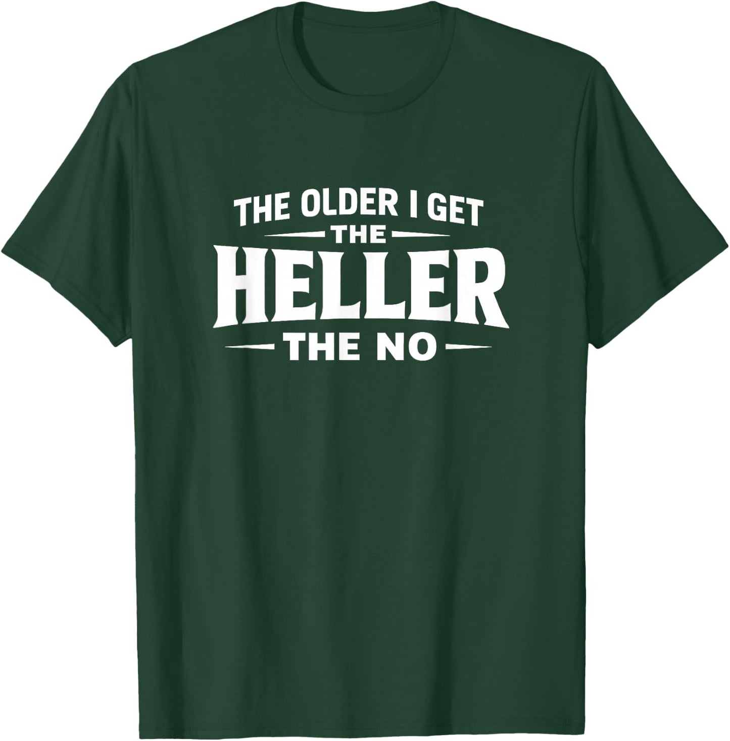 The Older I Get The Heller The No T-Shirt - T-Shirt | Forest