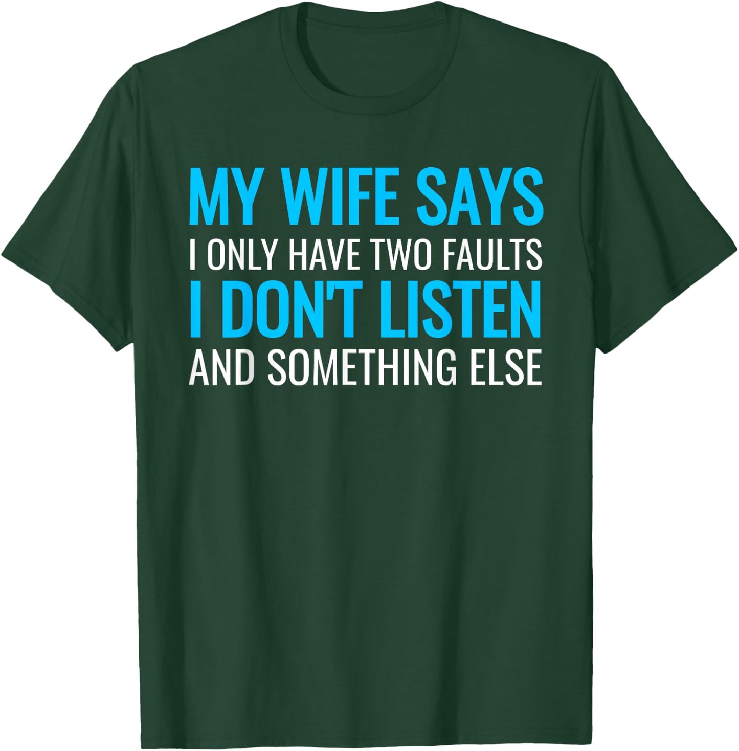My Wife Says I Only Have Two Faults Shirt T-Shirt - T-Shirt | Forest