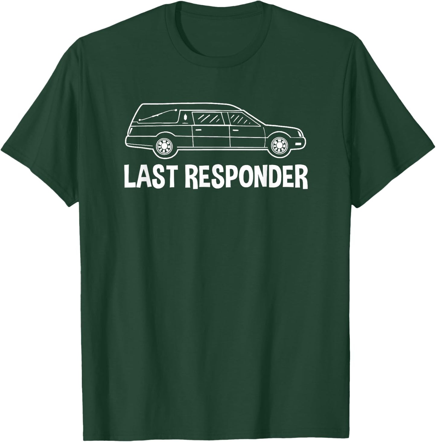 Last Responder Mortuary Science Student Mortician Gift T-Shirt - T-Shirt | Forest