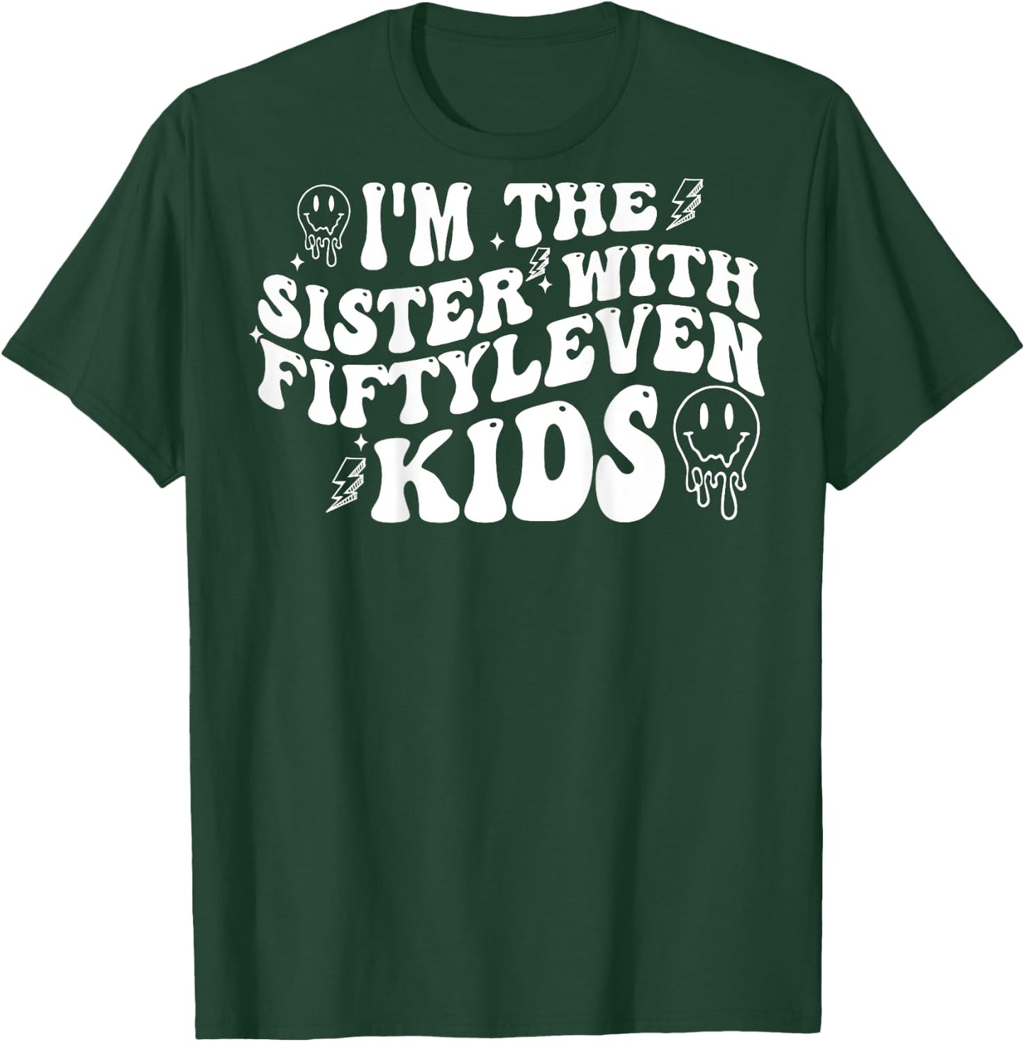 I'm The Sister With Fiftyleven Kids (on back) T-Shirt - T-Shirt | Forest