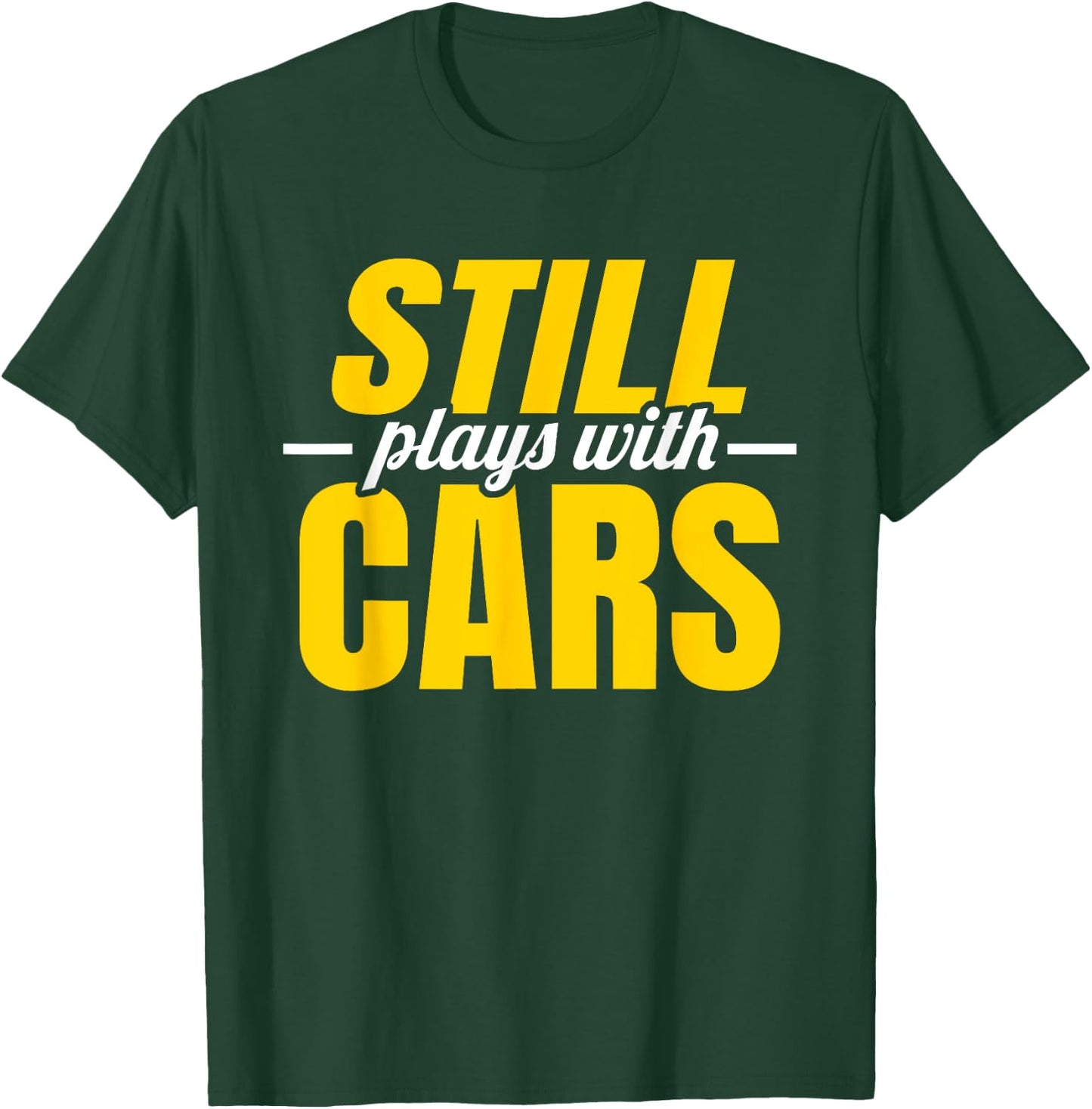 Still Plays with Cars | Car Guy Mechanic Auto Racing T-Shirt - T-Shirt | Forest