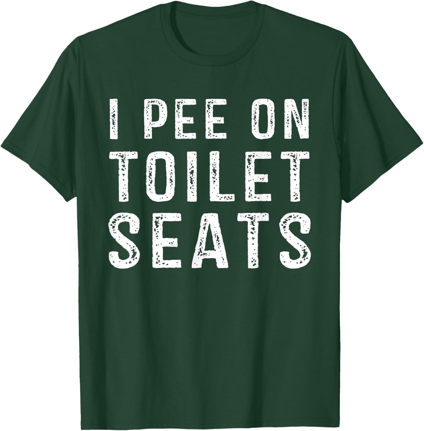 I Pee On Toilet Seats Inappropriate Adult Humor T-Shirt - T-Shirt | Forest