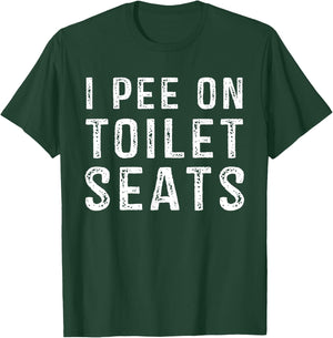 I Pee On Toilet Seats Inappropriate Adult Humor T-Shirt - T-Shirt | Forest