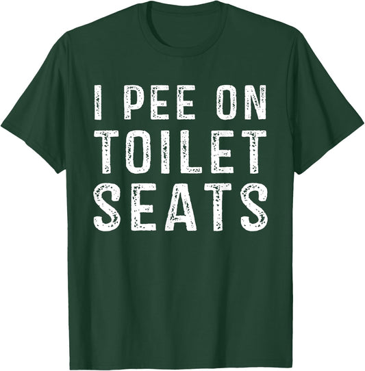 I Pee On Toilet Seats Inappropriate Adult Humor T-Shirt - T-Shirt | Forest