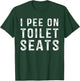 I Pee On Toilet Seats Inappropriate Adult Humor T-Shirt - T-Shirt | Forest