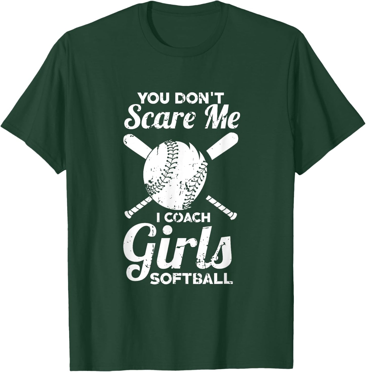 You Don't Scare Me I Coach Girls Softball T-Shirt - T-Shirt | Forest