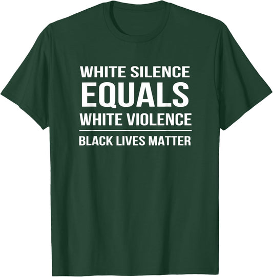 White Silence Is Violence Black Lives Matter T-Shirt - T-Shirt | Forest