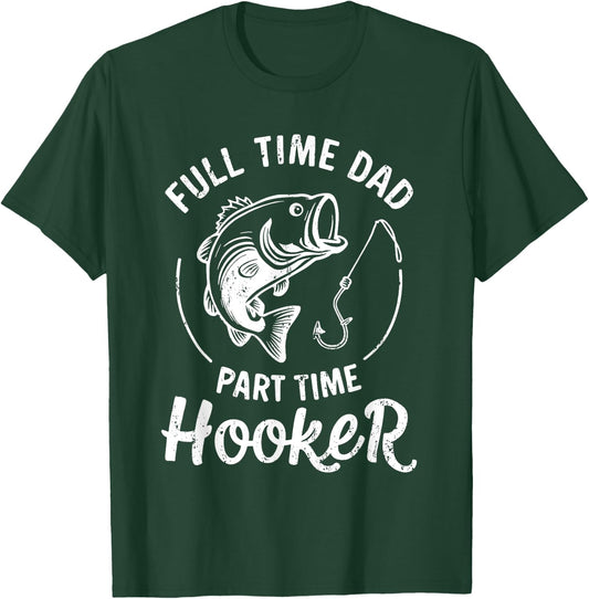 Full Time Dad Part Time Hooker Shirt Funny Men Bass Fishing T-Shirt - T-Shirt | Forest