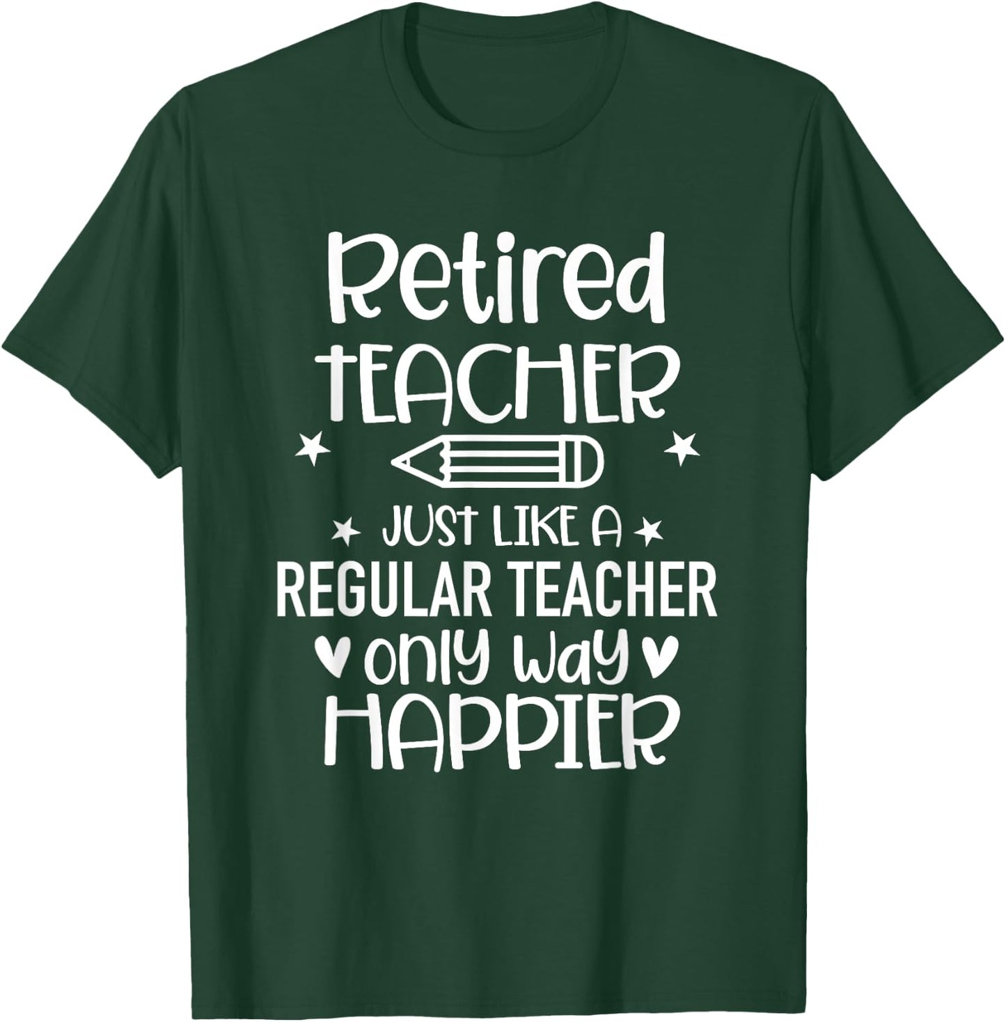 Funny Retired Teacher Like Regular Teacher Only Way Happier Women T-Shirt - T-Shirt | Forest