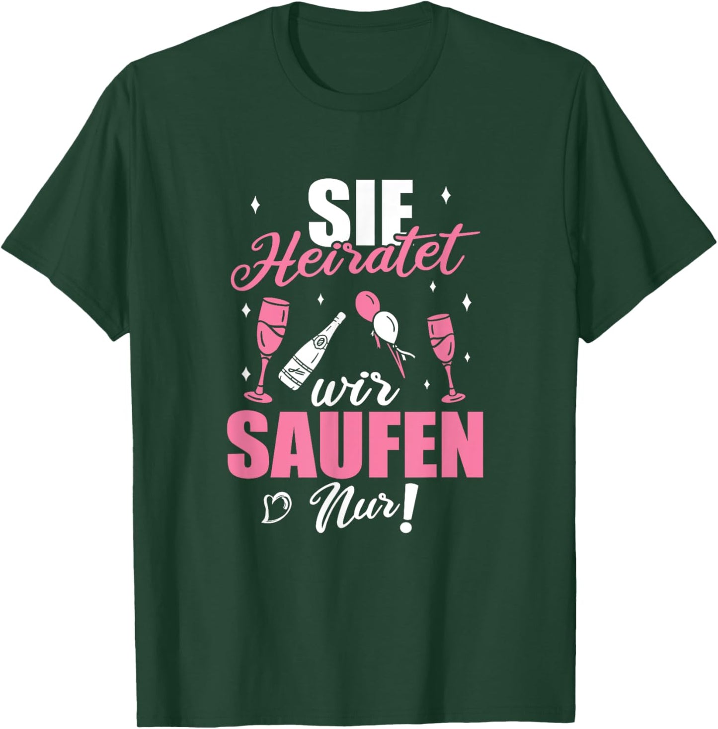 Sie Heiratet Wir Saufen Nur - Junggesellenabschied T-Shirt - T-Shirt | Forest