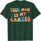 Your Mom Is My Cardio Back T-Shirt - T-Shirt | Forest
