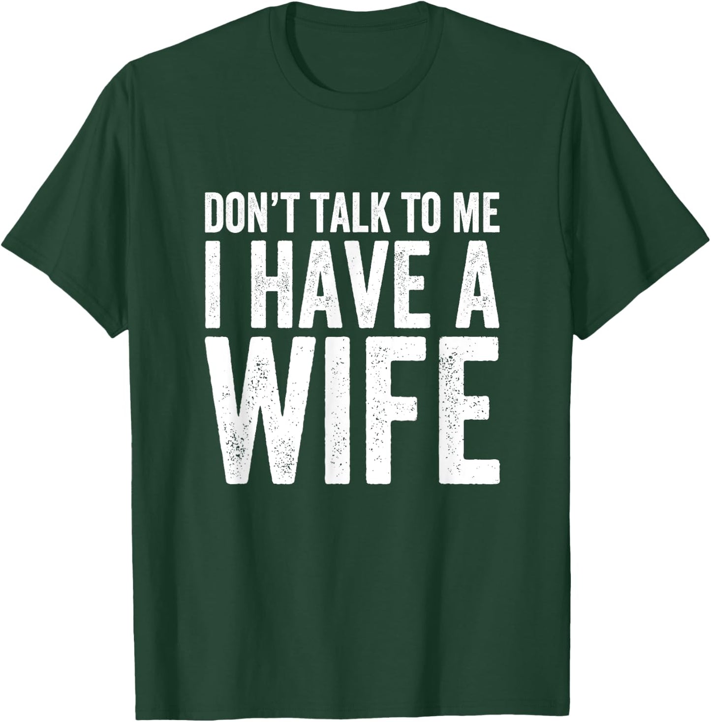 Don't Talk To Me I Have A Wife T-Shirt - T-Shirt | Forest