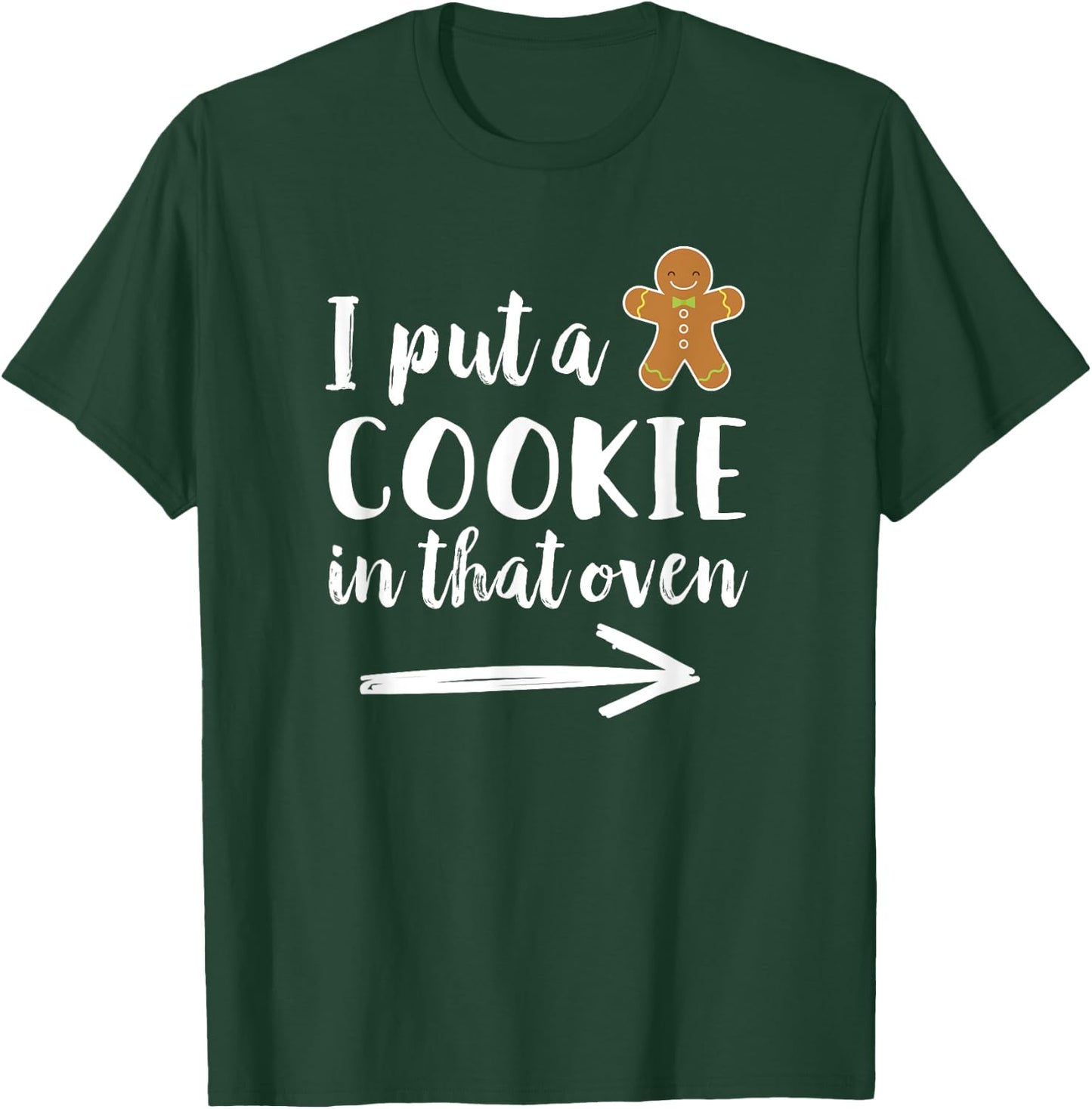 I Put a Cookie in That Oven Dad to Be Gingerbread T-Shirt - T-Shirt | Forest