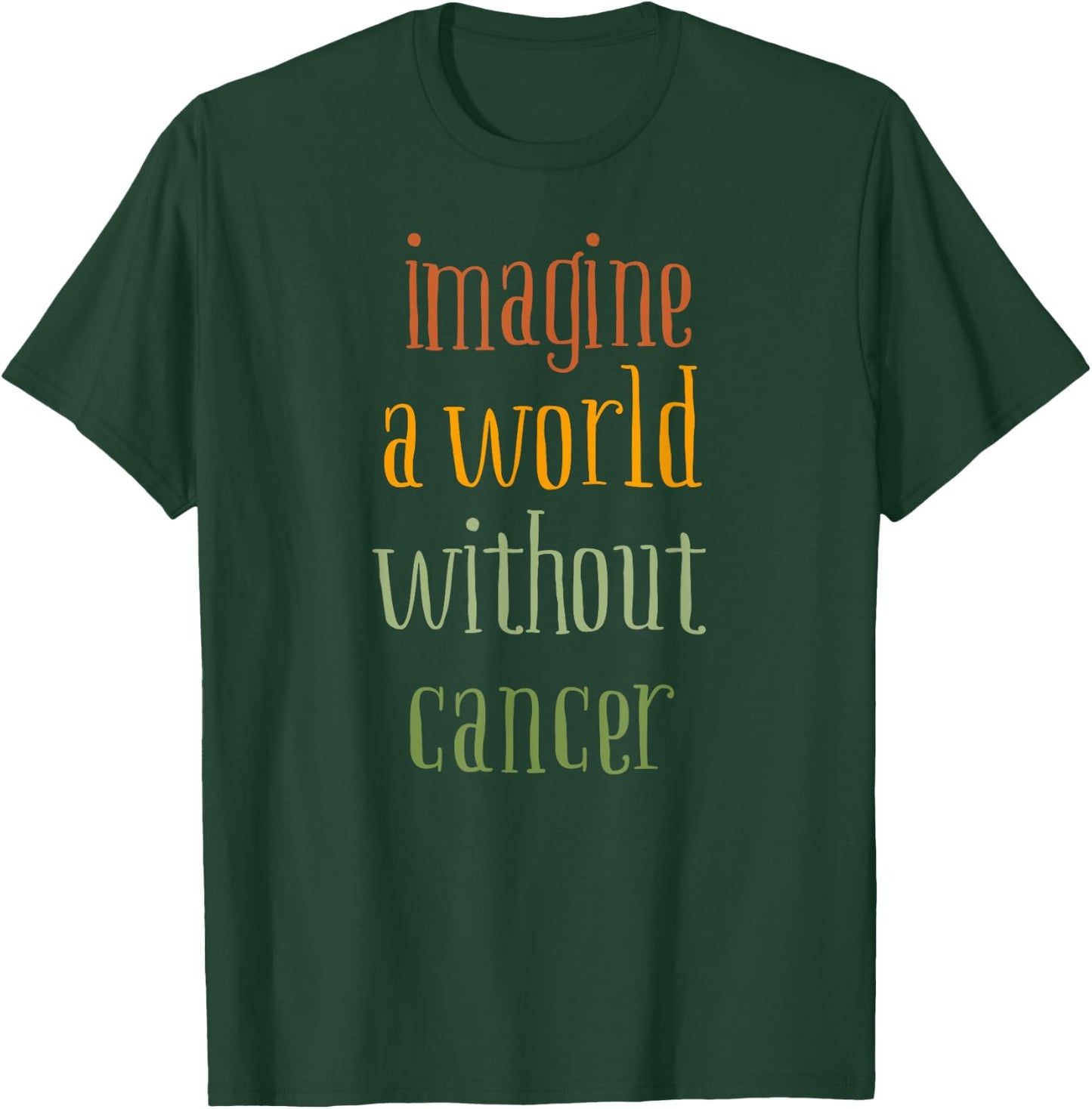 Imagine a World Without Cancer T-Shirt - T-Shirt | Forest