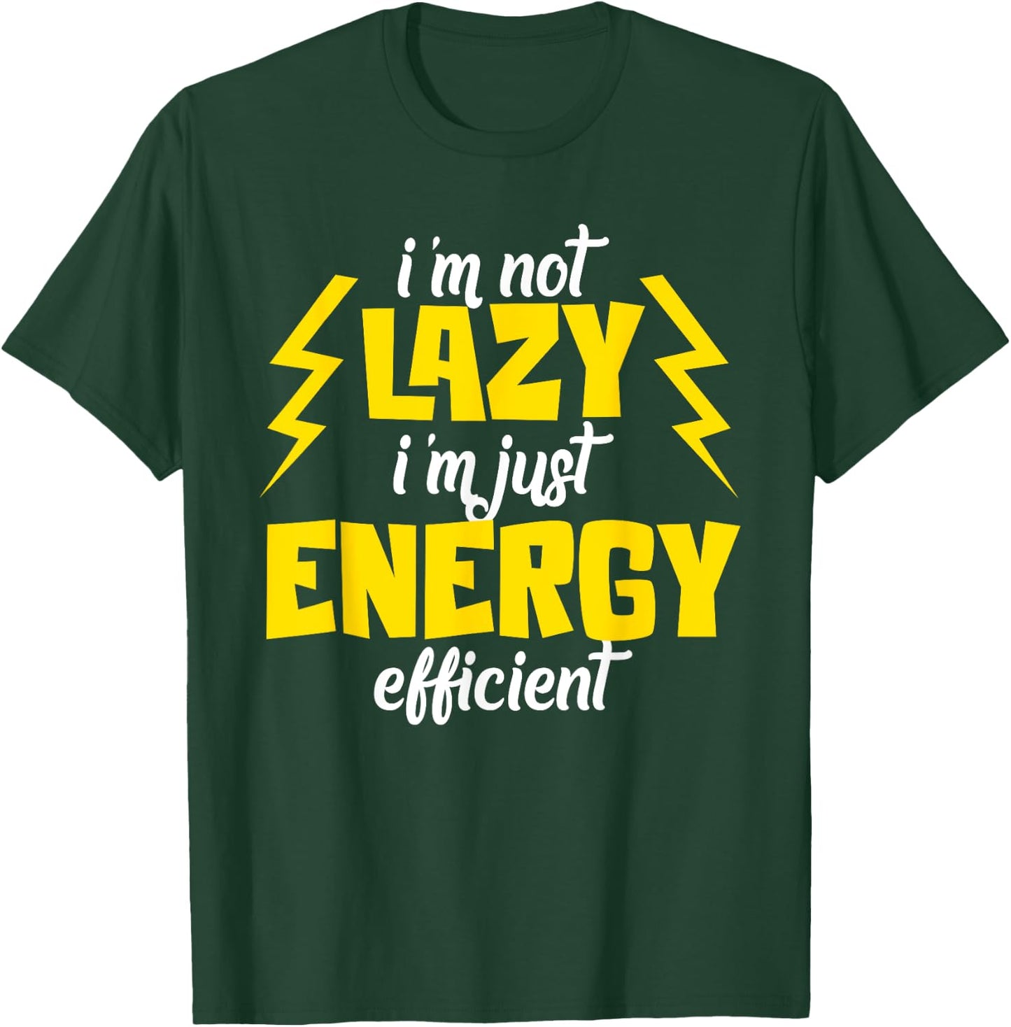 I'm Not Lazy Im Just Energy Efficient Humor Quote Sarcasm T-Shirt - T-Shirt | Forest