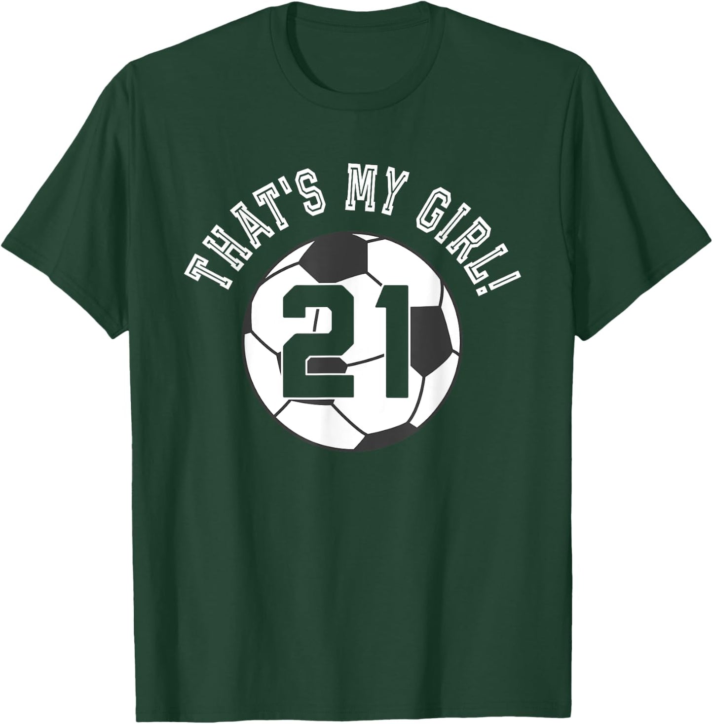 That's My Girl #21 Soccer Ball Player Coach Mom or Dad T-Shirt - T-Shirt | Forest