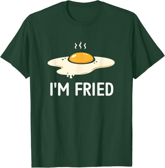 Egg I'm Fried, Funny, Jokes, Sarcastic T-Shirt - T-Shirt | Forest