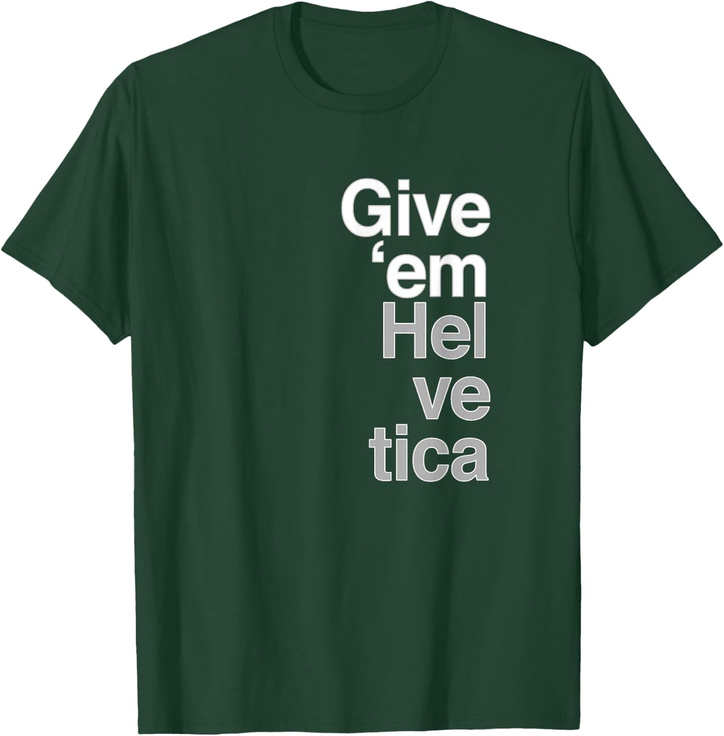 Give them Helvetica T Shirt Graphic Design T-Shirt - T-Shirt | Forest