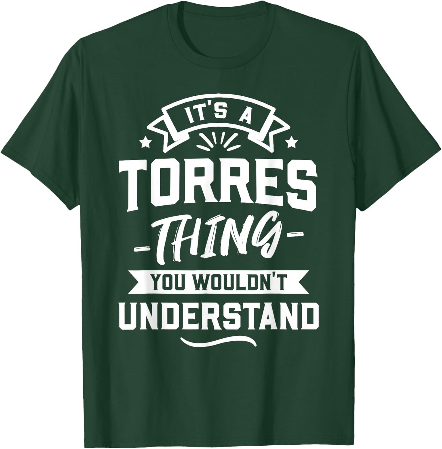 It's A Torres Thing You Wouldn't Understand - Surname Gift T-Shirt - T-Shirt | Forest