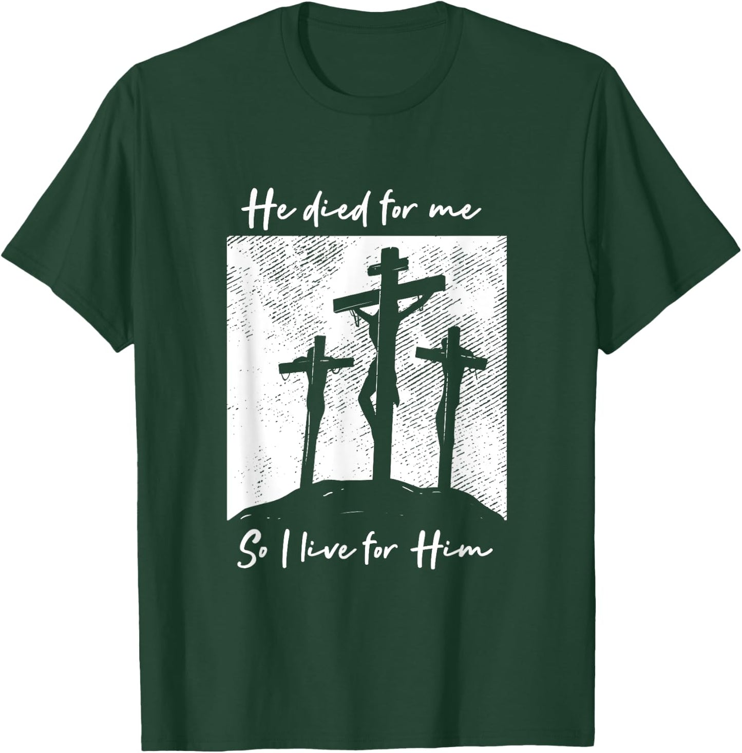 He Died For Me I Live Christ Salvation I Love Lord T-Shirt - T-Shirt | Forest