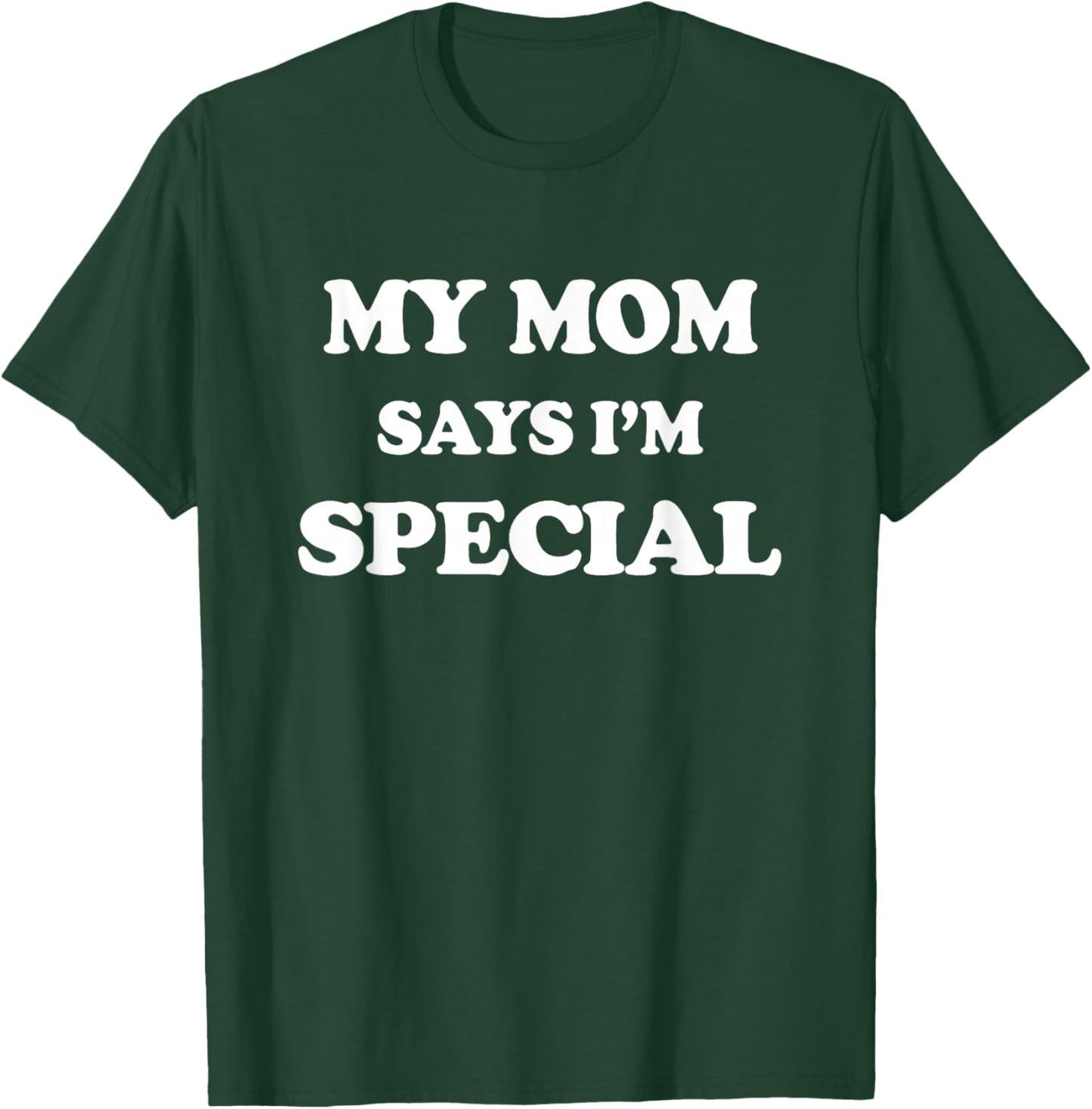 Funny My Mom Says I'm Special for Sons and Daughters T-Shirt - T-Shirt | Forest