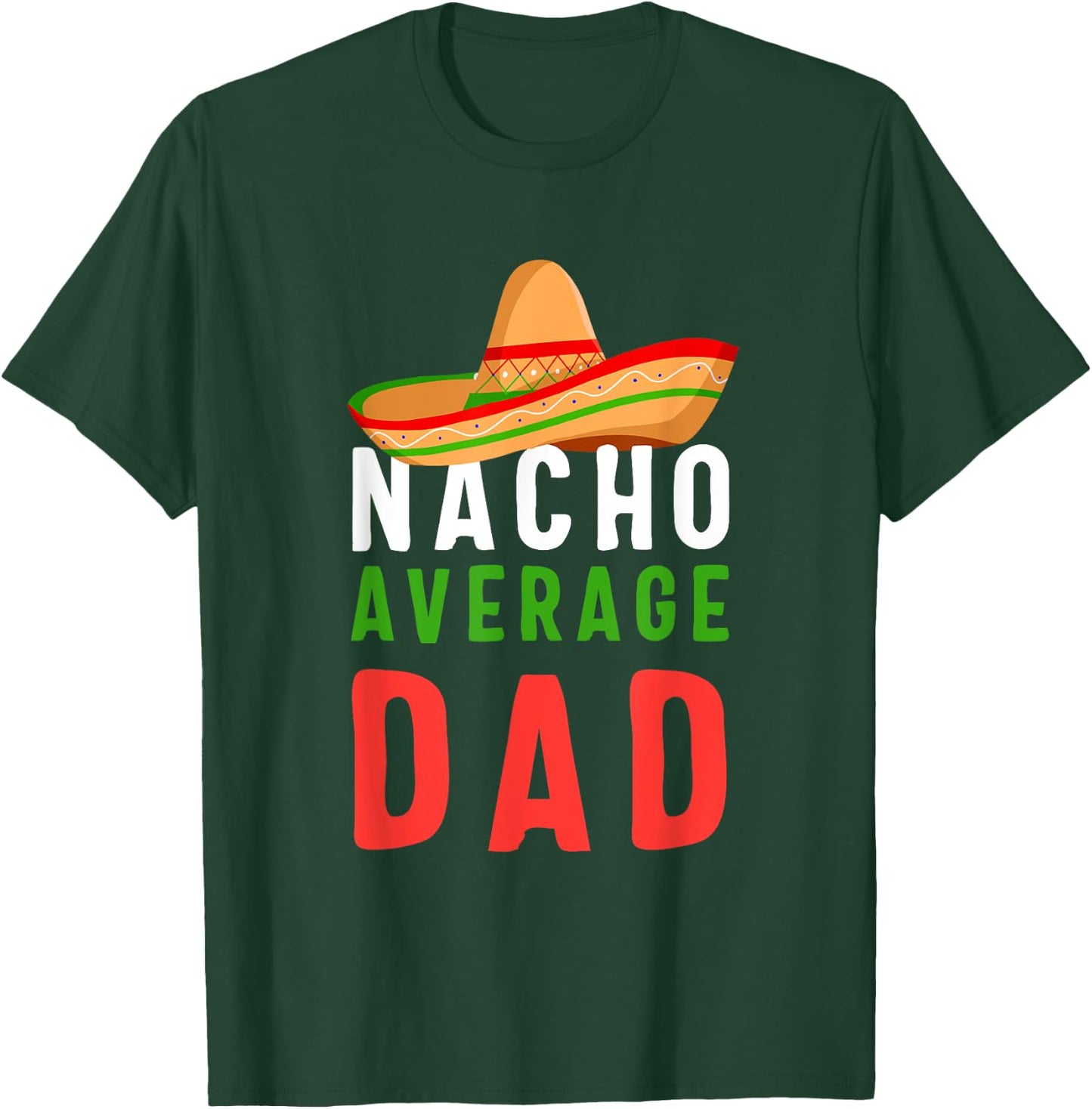 Nacho Average Dad Father's Day Men Gift T-Shirt - T-Shirt | Forest