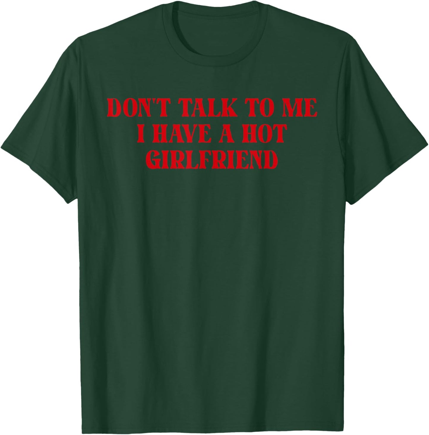 Don't Talk to Me I Have A Hot Girlfriend Funny Boyfriend T-Shirt - T-Shirt | Forest