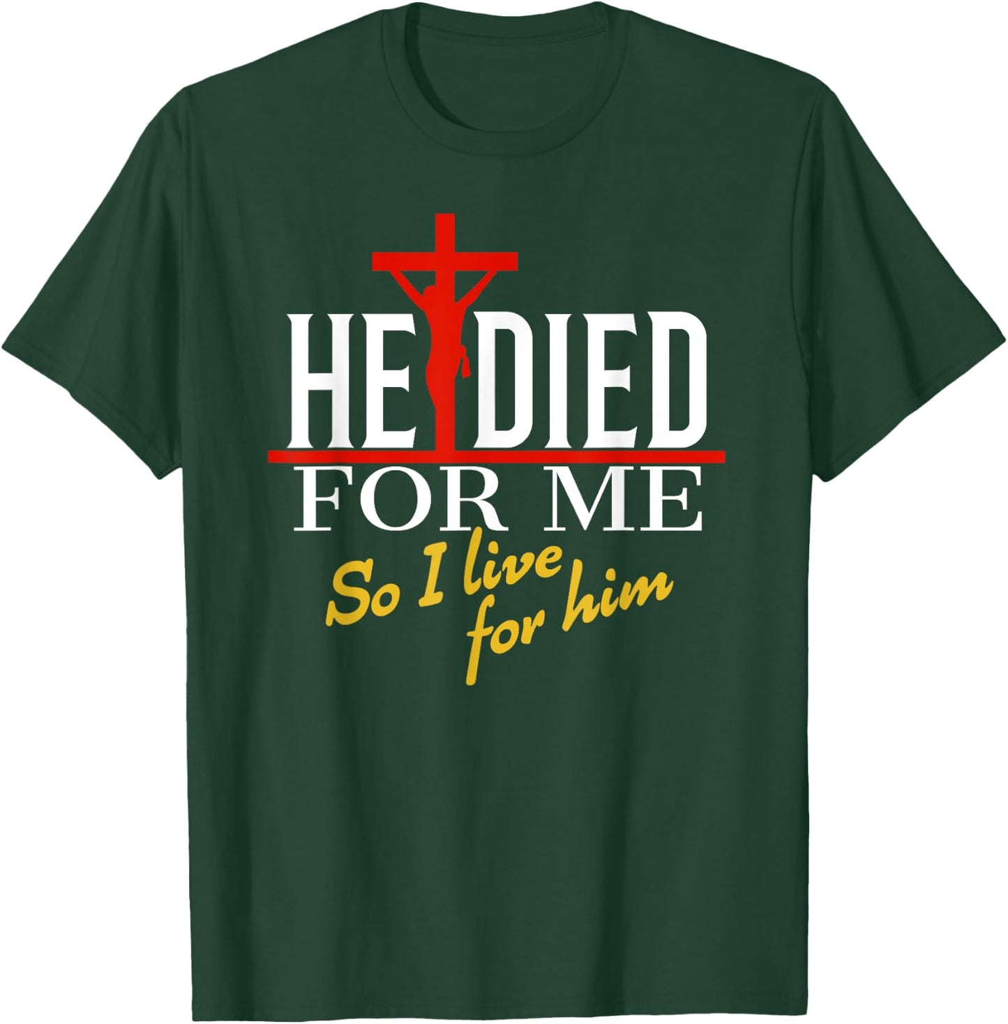 He died for me so I live T-Shirt - T-Shirt | Forest