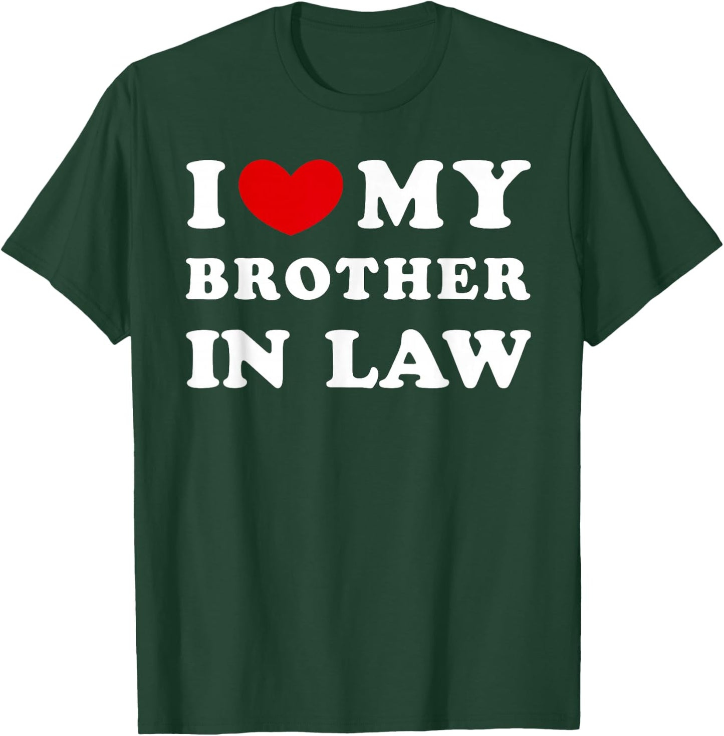 I Love My Brother in Law, I Heart My Brother in Law T-Shirt - T-Shirt | Forest