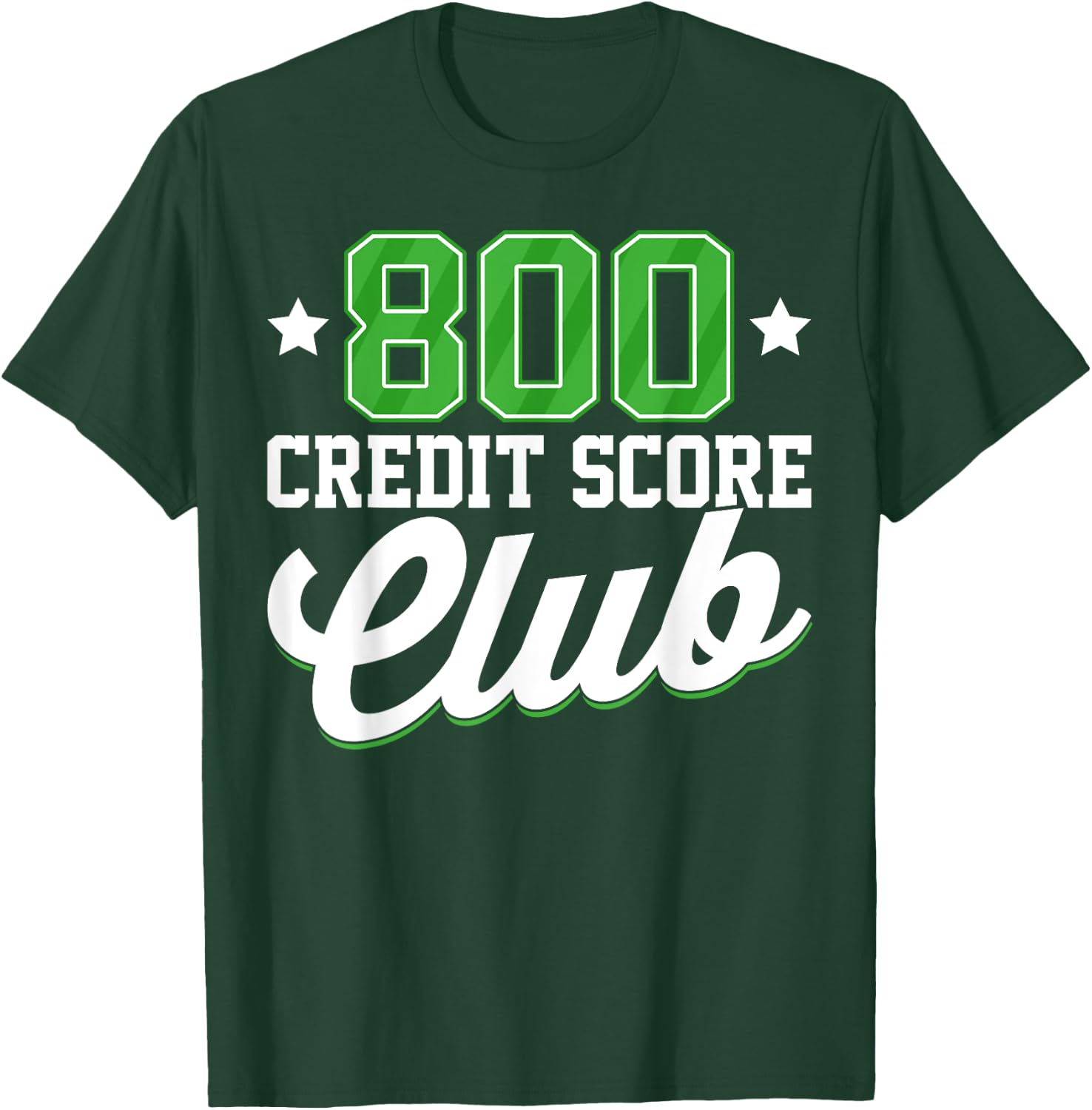 800 Credit Score Club Personal Finance Loan Approval T-Shirt - T-Shirt | Forest