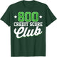 800 Credit Score Club Personal Finance Loan Approval T-Shirt - T-Shirt | Forest